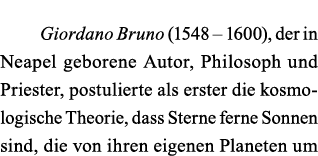 Giordano Bruno (1548   1600), der in Neapel geborene Autor, Philosoph und Priester, postulierte als erster die kosmol   