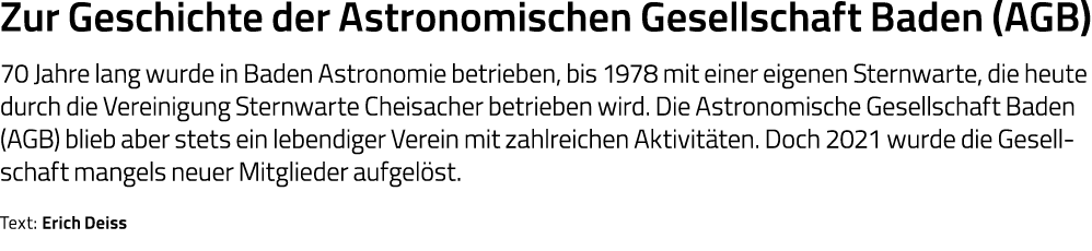 Zur Geschichte der Astronomischen Gesellschaft Baden (AGB) 70 Jahre lang wurde in Baden Astronomie betrieben, bis 197   