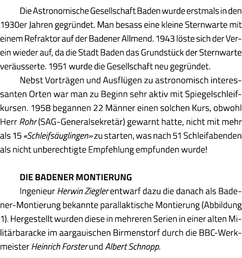 Die Astronomische Gesellschaft Baden wurde erstmals in den 1930er Jahren gegründet  Man besass eine kleine Sternwarte   