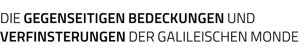 Die gegenseitigeN BedeckungEN und VERFINSTERUNGEN der Galileischen Monde