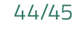 44 45