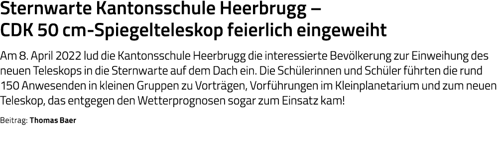 Sternwarte Kantonsschule Heerbrugg   CDK 50 cm-Spiegelteleskop feierlich eingeweiht Am 8  April 2022 lud die Kantonss   