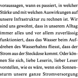 voraussagen, wann es passiert, in welcher Stärke und mit welchen Auswirkungen auf unsere Infrastruktur zu rechnen ist   