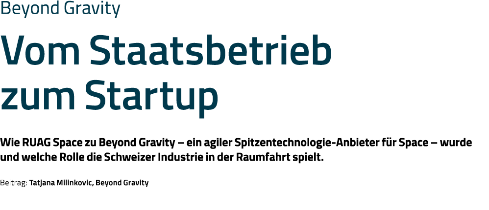 Beyond Gravity Vom Staatsbetrieb zum Startup Wie RUAG Space zu Beyond Gravity   ein agiler Spitzentechnologie-Anbiete   