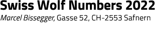 Swiss Wolf Numbers 2022 Marcel Bissegger, Gasse 52, CH-2553 Safnern