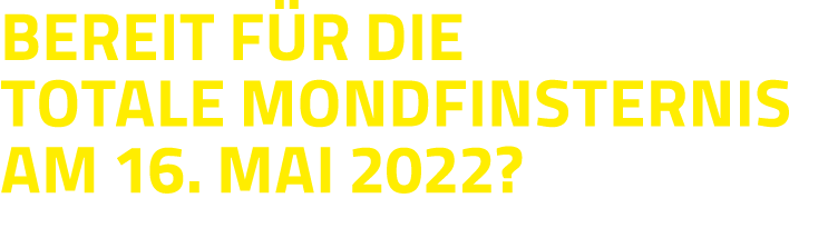 Bereit für die totale Mondfinsternis am 16  Mai 2022 