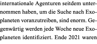 internationale Agenturen seitdem unternommen haben, um die Suche nach Exoplaneten voranzutreiben, sind enorm  Gegenwä   