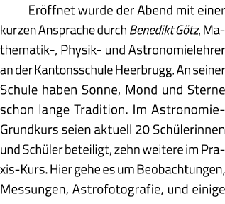 Eröffnet wurde der Abend mit einer kurzen Ansprache durch Benedikt Götz, Mathematik-, Physik- und Astronomielehrer an   