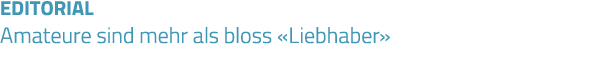 EDITORIAL Amateure sind mehr als bloss  Liebhaber 