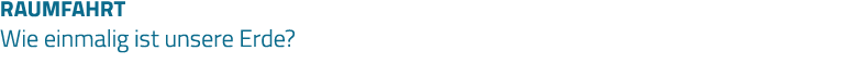 RAUMFAHRT Wie einmalig ist unsere Erde 
