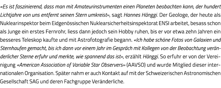  Es ist faszinierend, dass man mit Amateurinstrumenten einen Planeten beobachten kann, der hundert Lichtjahre von uns   