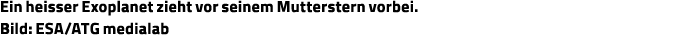 Ein heisser Exoplanet zieht vor seinem Mutterstern vorbei  Bild: ESA ATG medialab