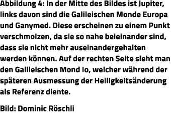 Abbildung 4: In der Mitte des Bildes ist Jupiter, links davon sind die Galileischen Monde Europa und Ganymed  Diese e   