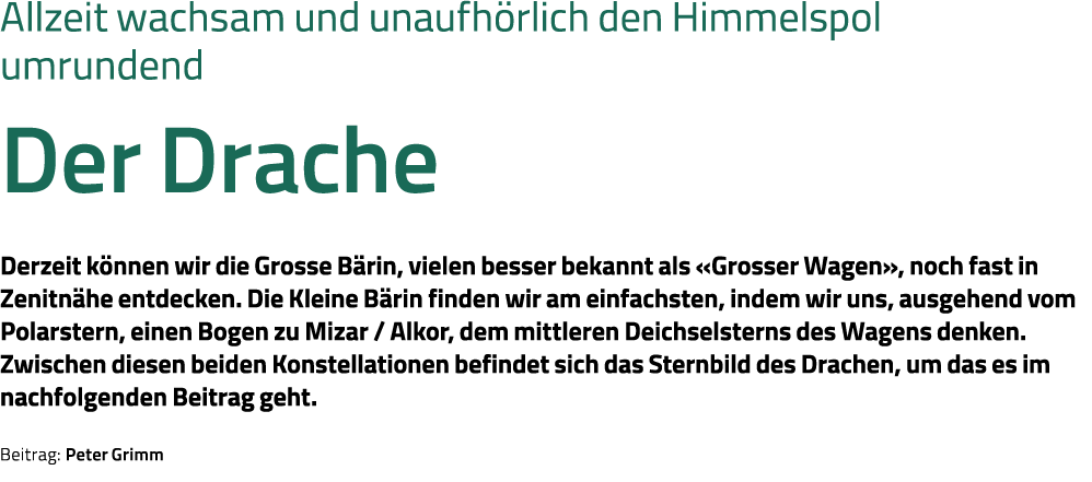 Allzeit wachsam und unaufhörlich den Himmelspol umrundend Der Drache Derzeit können wir die Grosse Bärin, vielen bess   