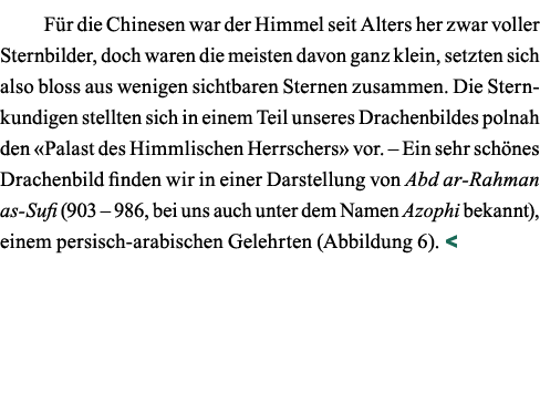 Für die Chinesen war der Himmel seit Alters her zwar voller Sternbilder, doch waren die meisten davon ganz klein, set   