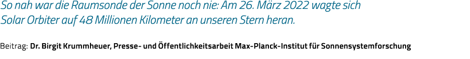So nah war die Raumsonde der Sonne noch nie: Am 26  März 2022 wagte sich Solar Orbiter auf 48 Millionen Kilometer an    