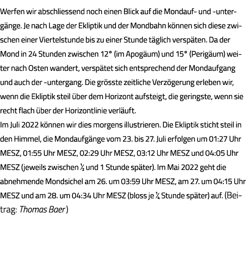 Werfen wir abschliessend noch einen Blick auf die Mondauf- und -untergänge  Je nach Lage der Ekliptik und der Mondbah   