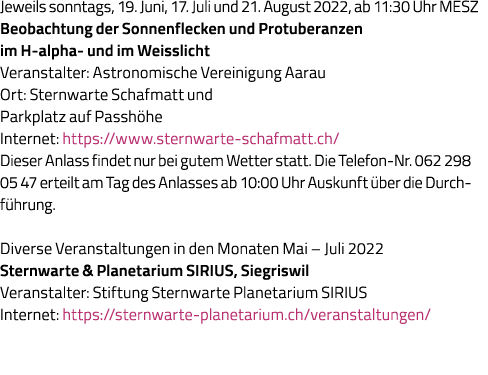 Jeweils sonntags, 19  Juni, 17  Juli und 21  August 2022, ab 11:30 Uhr MESZ Beobachtung der Sonnenflecken und Protube   