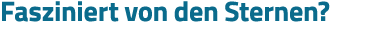 Fasziniert von den Sternen 