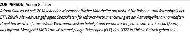 ZUR PERSON Adrian Glauser Adrian Glauser ist seit 2014 leitender wissenschaftlicher Mitarbeiter am Institut für Teilc   