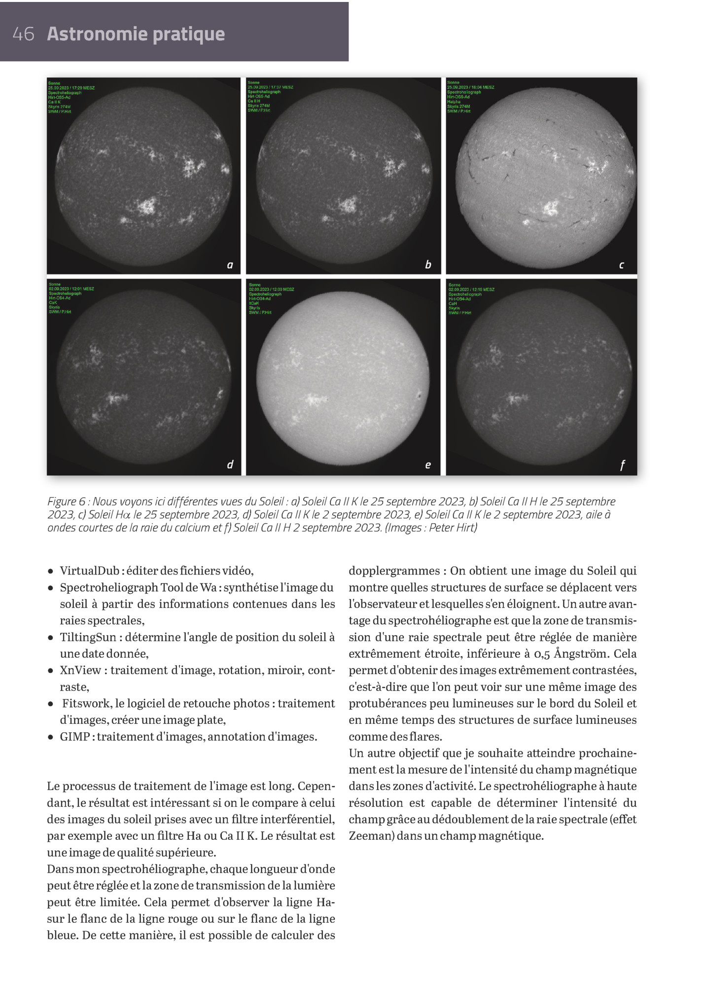 46 Astronomie Pratique

A

B

C

D

E

F

Figure 6 : Nous Voyons Ici Différentes Vues Du Soleil : A) Soleil Ca Ii K Le 25 Septembre 2023, B) Soleil Ca Ii H Le 25 Septembre
2023, C) Soleil H A Le 25 Septembre 2023, D) Soleil Ca Ii K Le 2 Septembre 20...