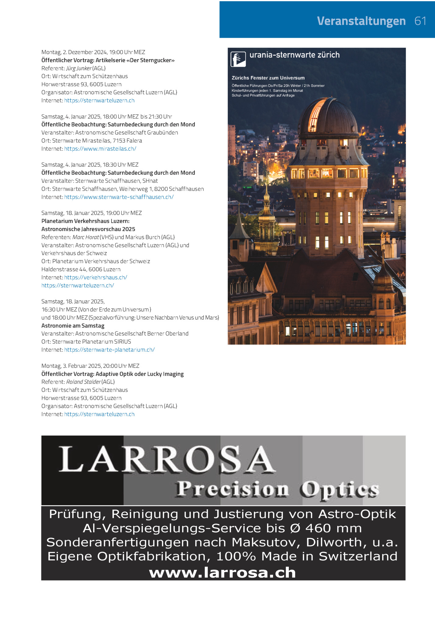 Veranstaltungen 61
Montag, 2. Dezember 2024, 19:00 Uhr Mez
Öffentlicher Vortrag: Artikelserie «der Sterngucker»
Referent: Jürg Junker (agl)
Ort: Wirtschaft Zum Schützenhaus
Horwerstrasse 93, 6005 Luzern
Organisator: Astronomische Gesellschaft Lu...