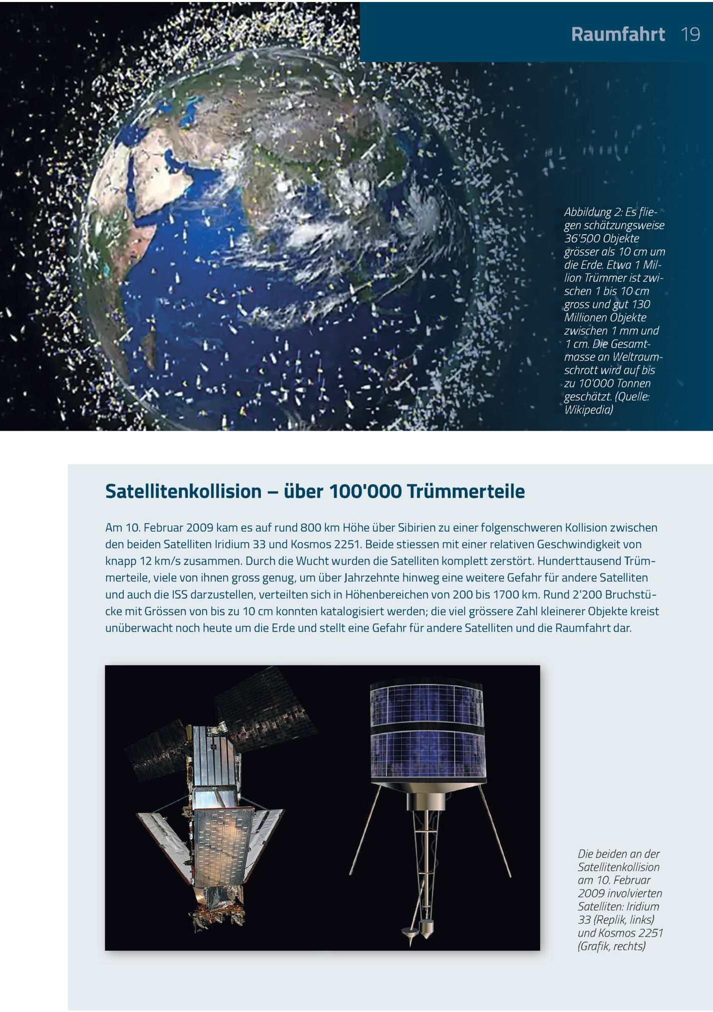Raumfahrt 19

Abbildung 2: Es Fliegen Schätzungsweise
36'500 Objekte
Grösser Als 10 Cm Um
Die Erde. Etwa 1 Million Trümmer Ist Zwischen 1 Bis 10 Cm
Gross Und Gut 130
Millionen Objekte
Zwischen 1 Mm Und
1 Cm. Die Gesamtmasse An Weltraumschrott Wird...