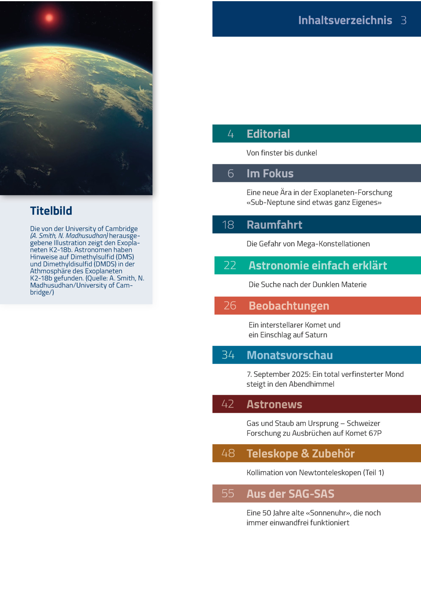 Inhaltsverzeichnis 3

4

Editorial
Von Finster Bis Dunkel

6
Titelbild
Die Von Der University Of Cambridge
(a. Smith, N. Madhusudhan) Herausgegebene Illustration Zeigt Den Exoplaneten K2-18b. Astronomen Haben
Hinweise Auf Dimethylsulfid (dms)
Und Dim...