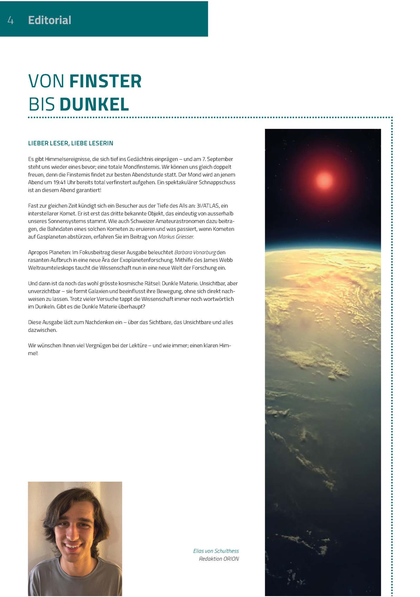 4

Editorial

Von Finster
Bis Dunkel
Lieber Leser, Liebe Leserin
Es Gibt Himmelsereignisse, Die Sich Tief Ins Gedächtnis Einprägen – Und Am 7. September
Steht Uns Wieder Eines Bevor; Eine Totale Mondfinsternis. Wir Können Uns Gleich Doppelt
Freu...