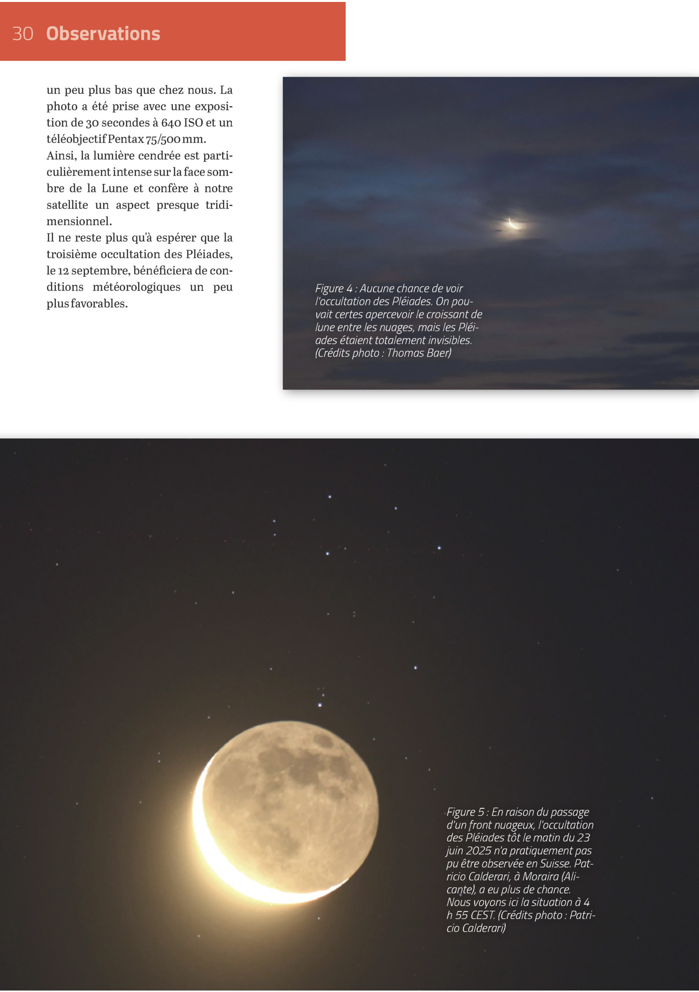 30 Observations
Un Peu Plus Bas Que Chez Nous. La
Photo A été Prise Avec Une Exposition De 30 Secondes à 640 Iso Et Un
Téléobjectif Pentax 75/500 Mm.
Ainsi, La Lumière Cendrée Est Particulièrement Intense Sur La Face Sombre De La Lune Et Conf...
