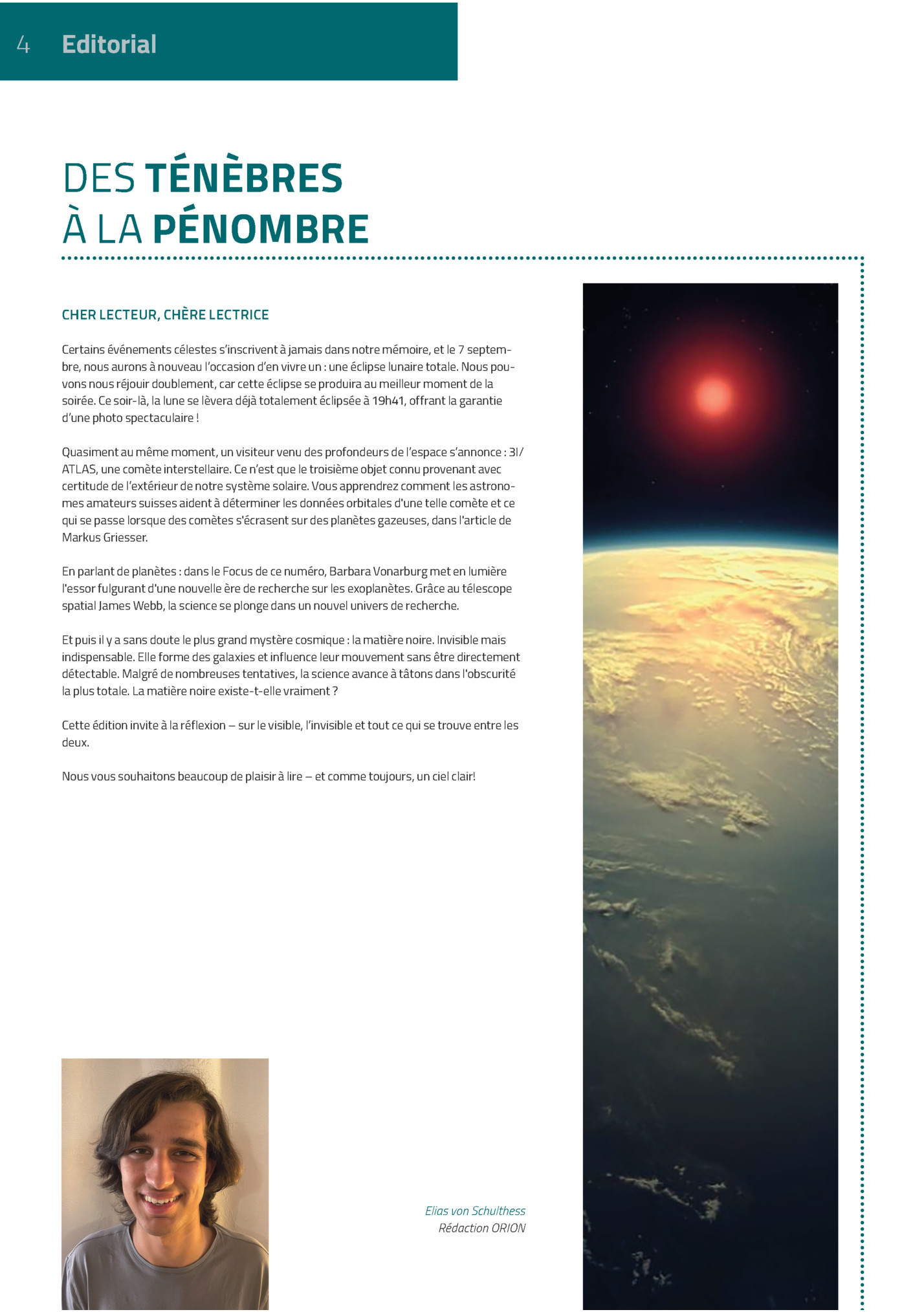 4

Editorial

Des TÉnÈbres
À La PÉnombre
Cher Lecteur, ChÈre Lectrice
Certains événements Célestes S’inscrivent à Jamais Dans Notre Mémoire, Et Le 7 Septembre, Nous Aurons à Nouveau L’occasion D’en Vivre Un : Une éclipse Lunaire Tot...