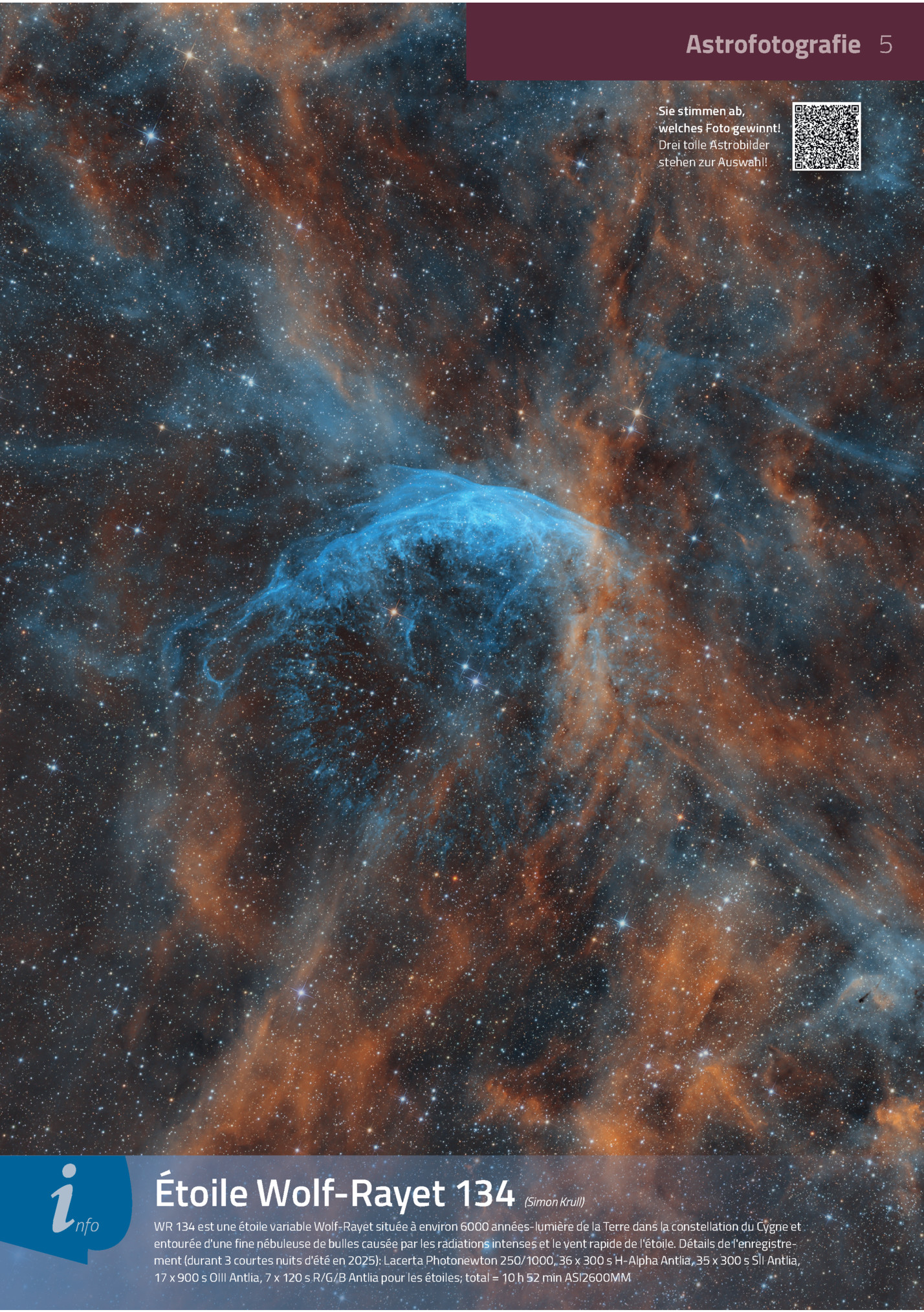 Astrofotografie 5
Sie Stimmen Ab,
Welches Foto Gewinnt!
Drei Tolle Astrobilder
Stehen Zur Auswahl!

I

Nfo

Étoile Wolf-rayet 134

(simon Krull)

Wr 134 Est Une étoile Variable Wolf-rayet Située à Environ 6000 Années-lumière De La Terre Dans La...