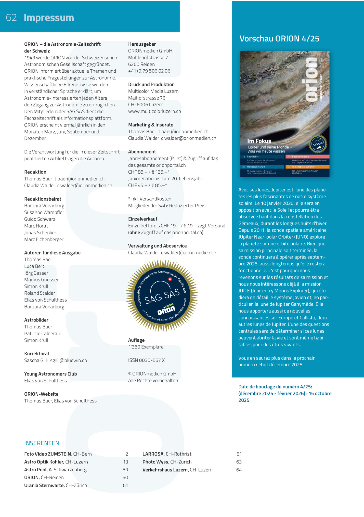 62 Impressum
Vorschau Orion 4/25

Herausgeber
Orionmedien Gmbh
Mühlehofstrasse 7
6260 Reiden
+41 (0)79 506 02 06

Die Verantwortung Für Die In Dieser Zeitschrift
Publizierten Artikel Tragen Die Autoren.

Abonnement
Jahresabonnement (print) & Zugrif...